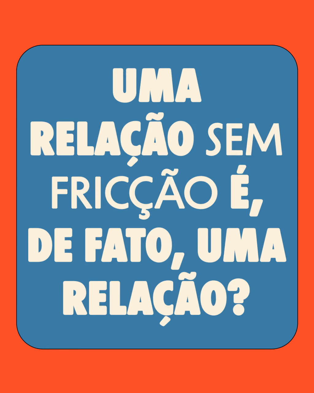 Uma relação sem fricção é, de fato, uma relação?