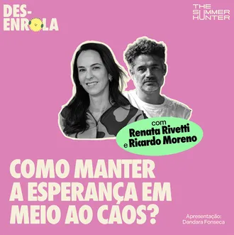 Capa do episódio: Como manter a esperança em meio ao caos? — com Renata Rivetti e Ricardo Moreno