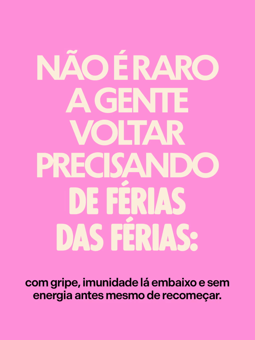 Não é raro a gente voltar precisando de férias das férias depois do Ano Novo: com gripe, imunidade lá embaixo e sem energia antes mesmo de recomeçar.