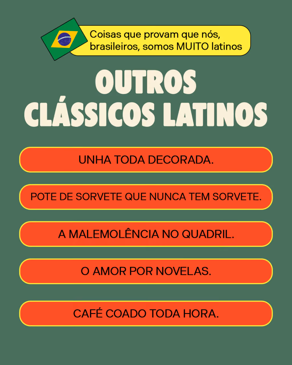 Outros clássicos latinos
. Unha toda decorada.
. Pote de sorvete que nunca tem sorvete.
. A malemolência no quadril.
. O amor por novelas.
. Café coado toda hora.
