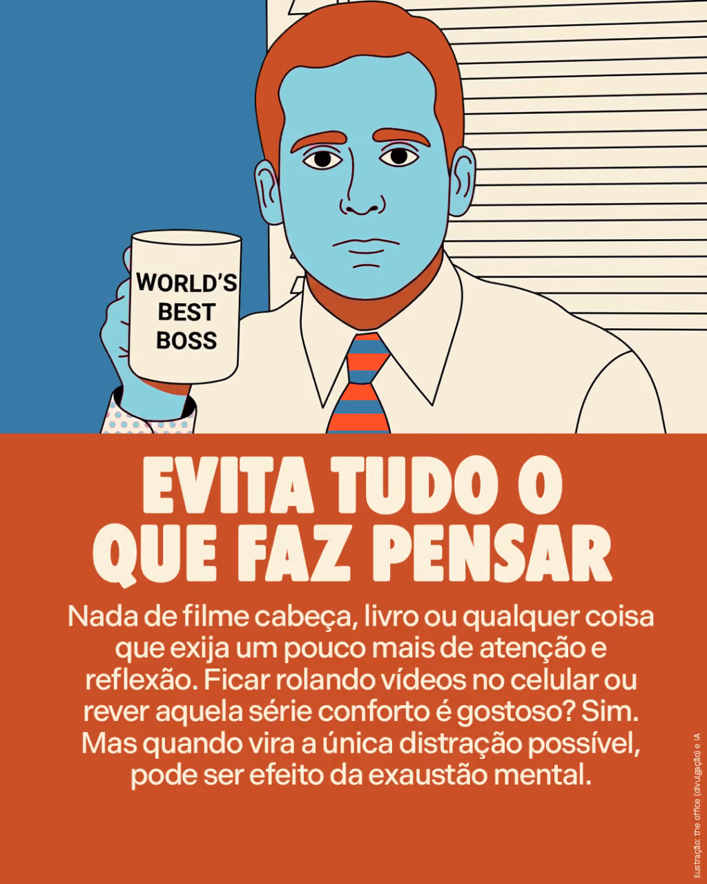 Evita tudo o que faz pensar
Nada de filme cabeça, livro ou qualquer coisa que exija um pouco mais de atenção e reflexão. Ficar rolando vídeos no celular ou rever aquela série conforto é gostoso? Sim. Mas quando vira a única distração possível, pode ser efeito da exaustão mental.