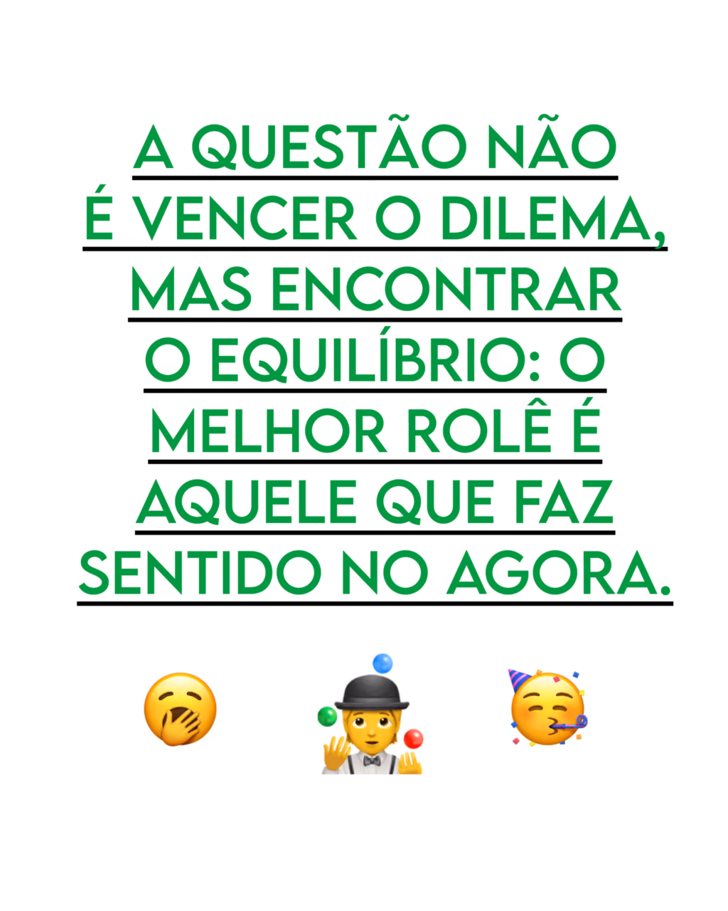 A questão não é vencer o dilema, mas encontrar o equilíbrio: o melhor rolê é aquele que faz sentido no agora.