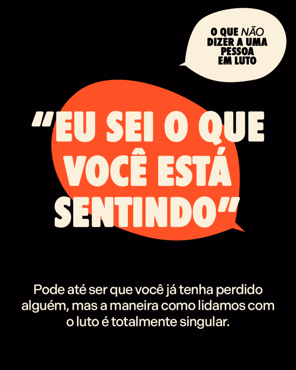 “Eu sei o que você está sentindo”
Pode até ser que você já tenha perdido alguém, mas a maneira como lidamos com o luto é totalmente singular.
