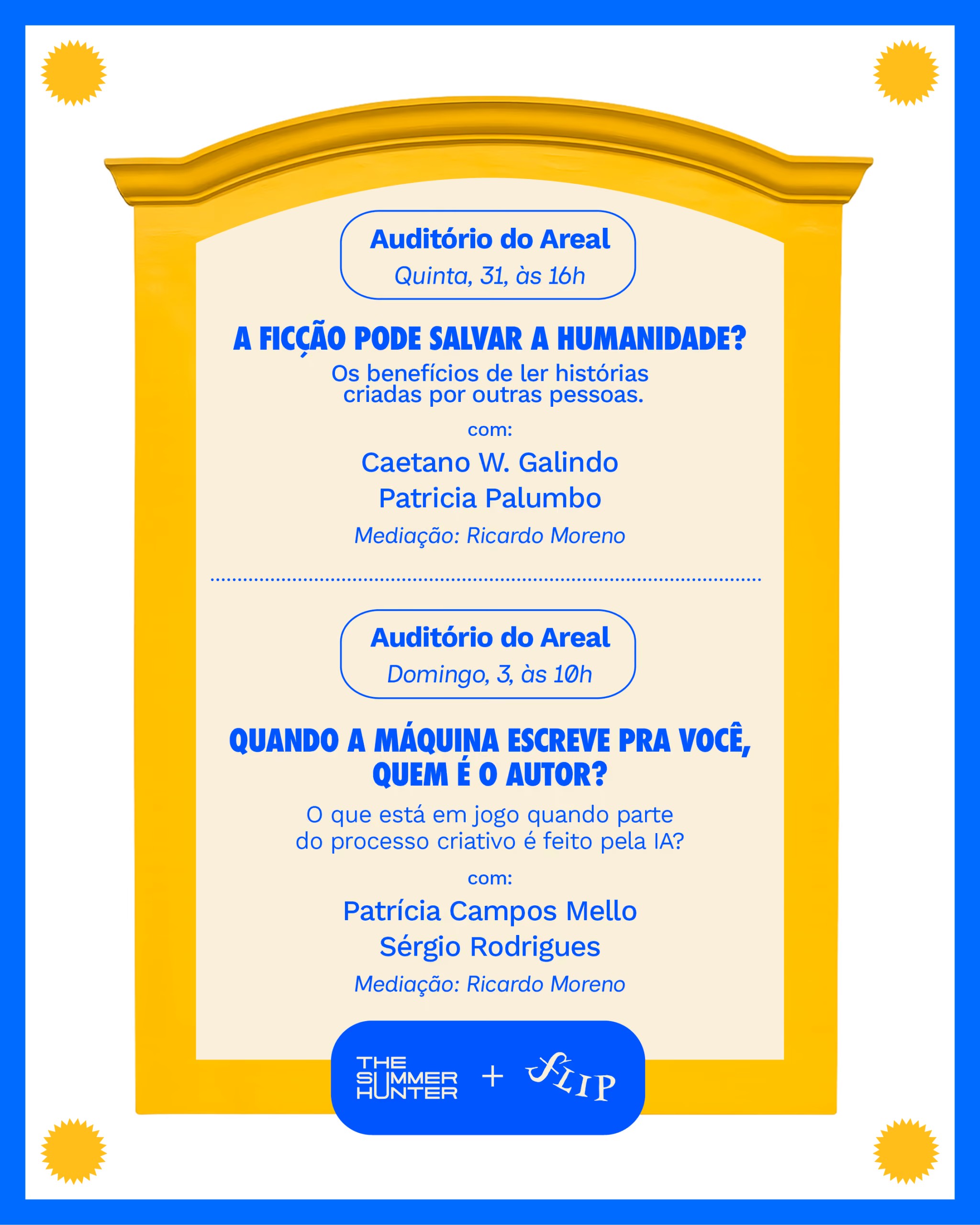Auditório do Areal
Quinta, 31, às 16h
A ficção pode salvar a humanidade?
Os benefícios de ler histórias criadas por outras pessoas.
Caetano W. Galindo
Patricia Palumbo
Mediação: Ricardo Moreno
Auditório do Areal
Domingo, 3, às 10h
Quando a máquina escreve pra você, quem é o autor?
O que está em jogo quando parte do processo criativo é feito pela IA?
Patrícia Campos Mello
Sérgio Rodrigues
Mediação: Ricardo Moreno