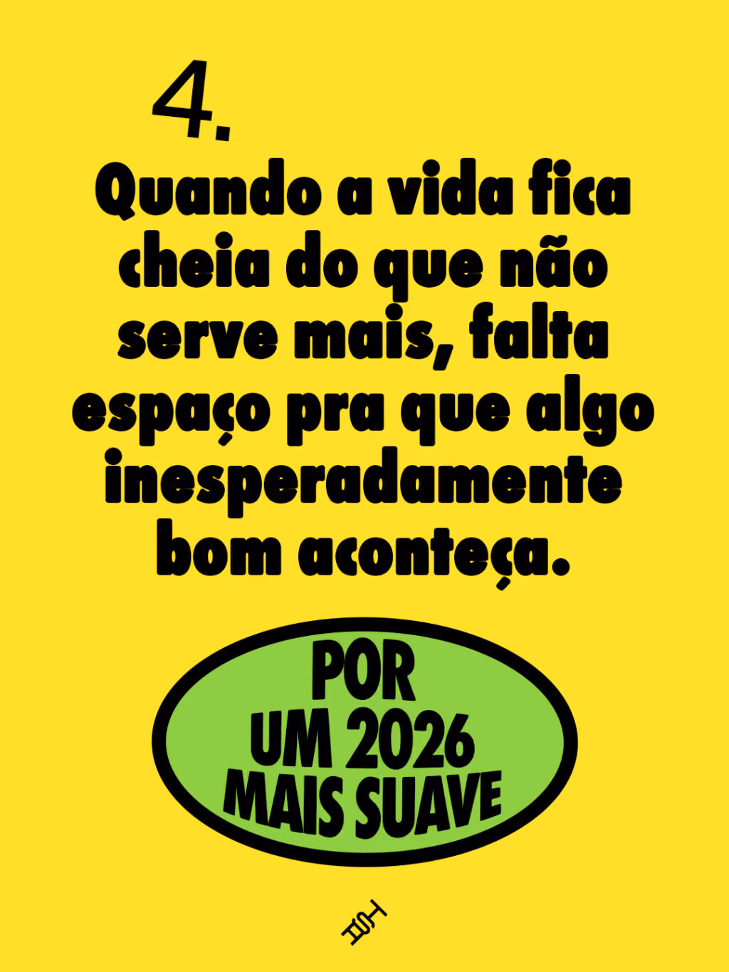Por um 2026 mais suave 🤙
Quando a vida fica cheia do que não serve mais, falta espaço pra que algo inesperadamente bom aconteça.