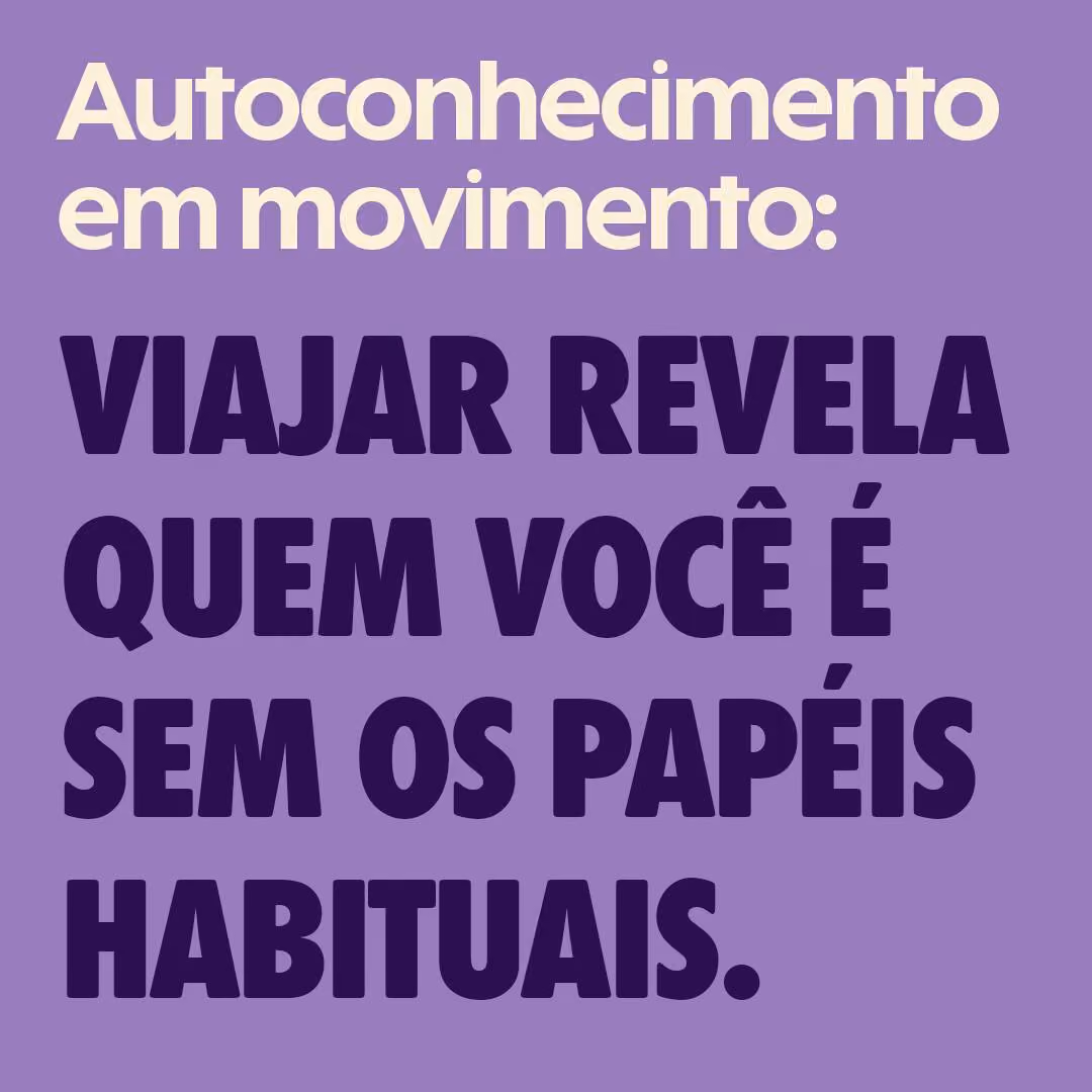 Autoconhecimento em movimento: viajar revela quem você é sem os papéis habituais.