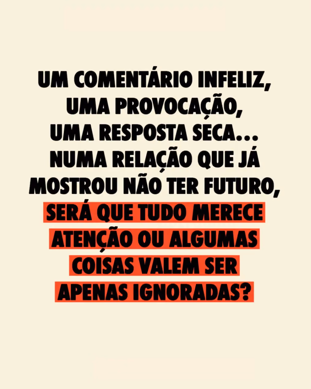 Um comentário infeliz, uma provocação, uma resposta seca… Numa relação que já mostrou não ter futuro, será que tudo merece atenção ou algumas coisas valem ser apenas ignoradas? 
