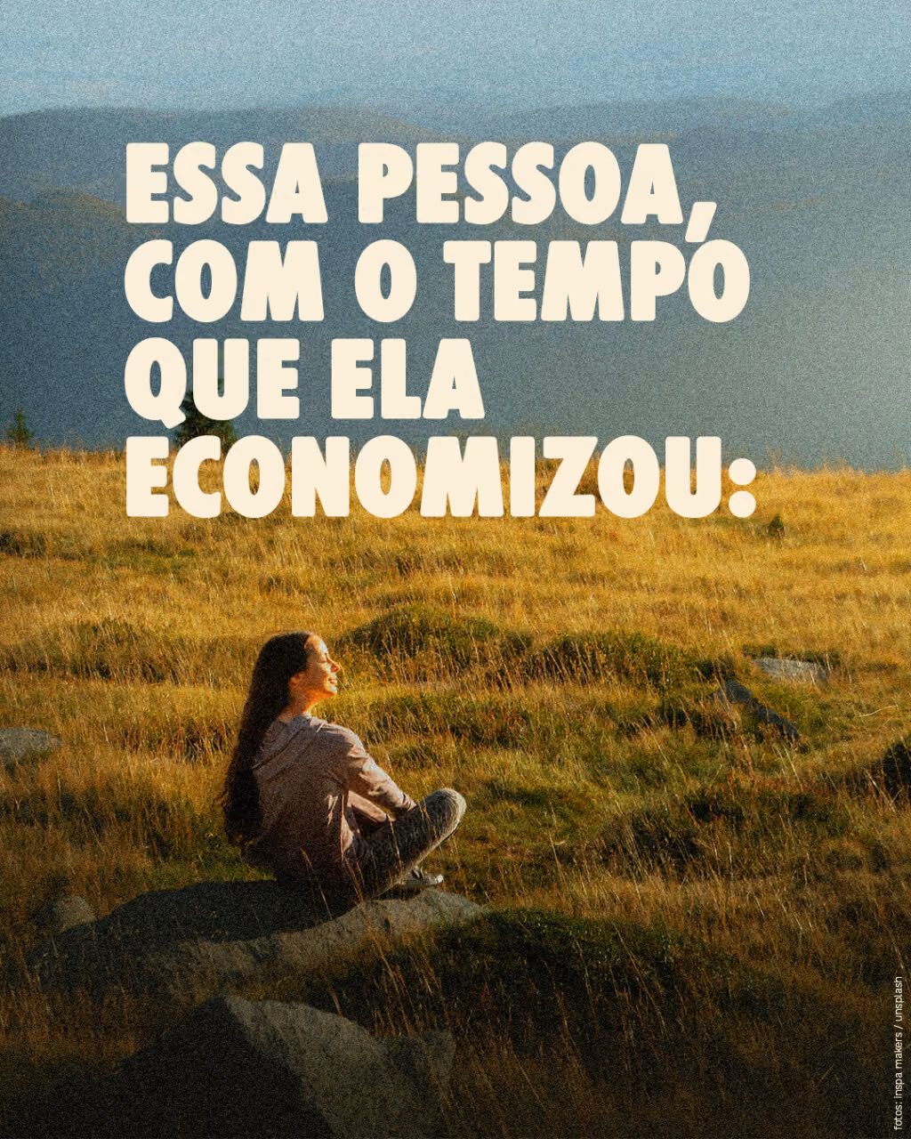 Essa pessoa, com o tempo que ela economizou: