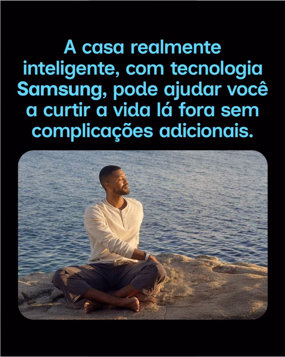 A casa realmente inteligente, com tecnologia Samsung, pode ajudar você a curtir a vida lá fora sem complicações adicionais.