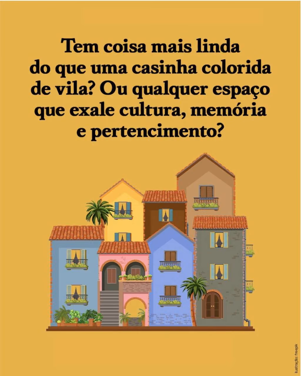 Tem coisa mais linda do que uma casinha colorida de vila? Ou qualquer espaço que exale cultura, memória e pertencimento?
