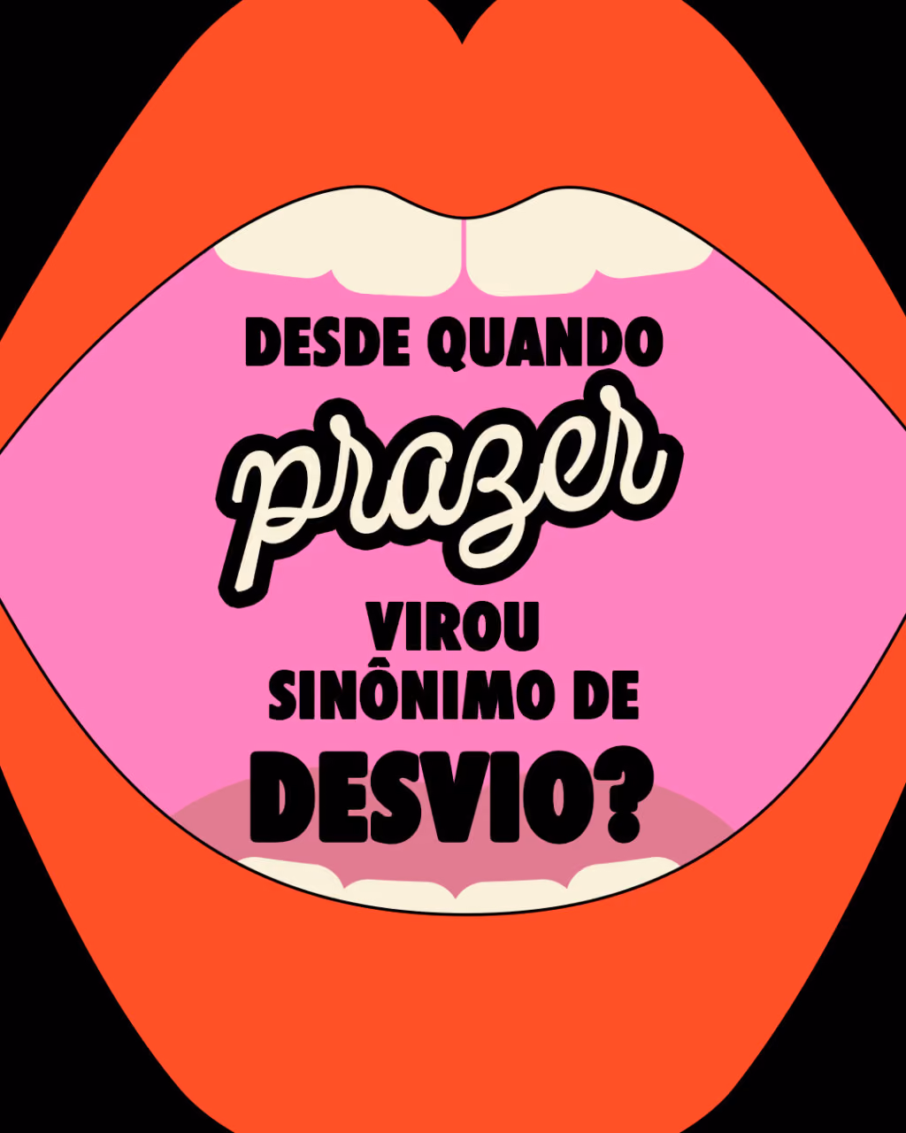 Desde quando prazer virou sinônimo de desvio?
