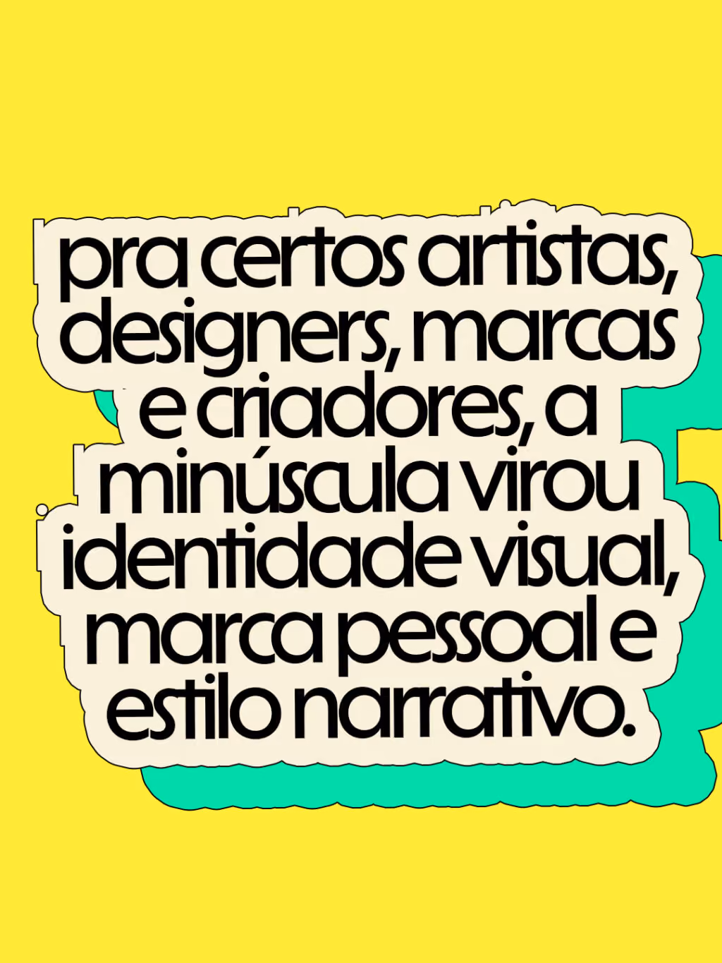 pra certos artistas, designers, marcas e criadores, a minúscula virou identidade visual, marca pessoal e estilo narrativo.
