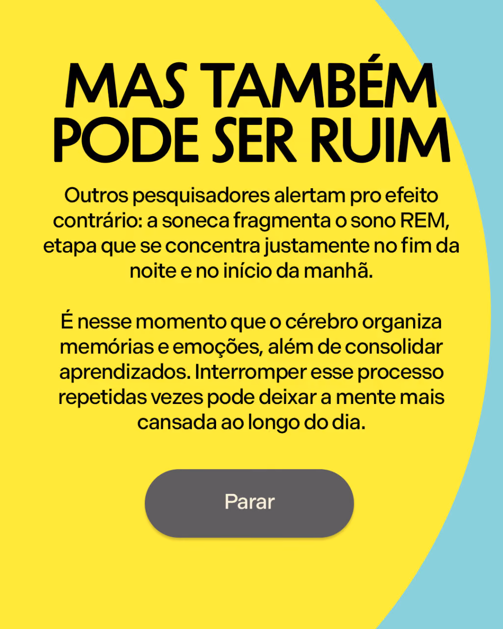 Mas também pode ser ruim
Outros pesquisadores alertam pro efeito contrário: a soneca fragmenta o sono REM, etapa que se concentra justamente no fim da noite e no início da manhã.

É nesse momento que o cérebro organiza memórias e emoções, além de consolidar aprendizados. Interromper esse processo repetidas vezes pode deixar a mente mais cansada ao longo do dia.

