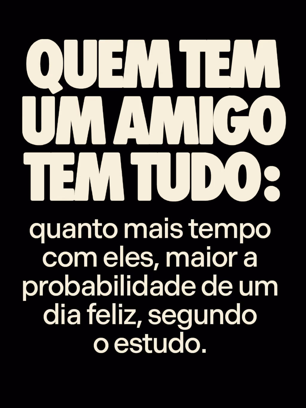 Quem tem um amigo tem tudo:
quanto mais tempo com eles, maior a probabilidade de um dia feliz, segundo o estudo.