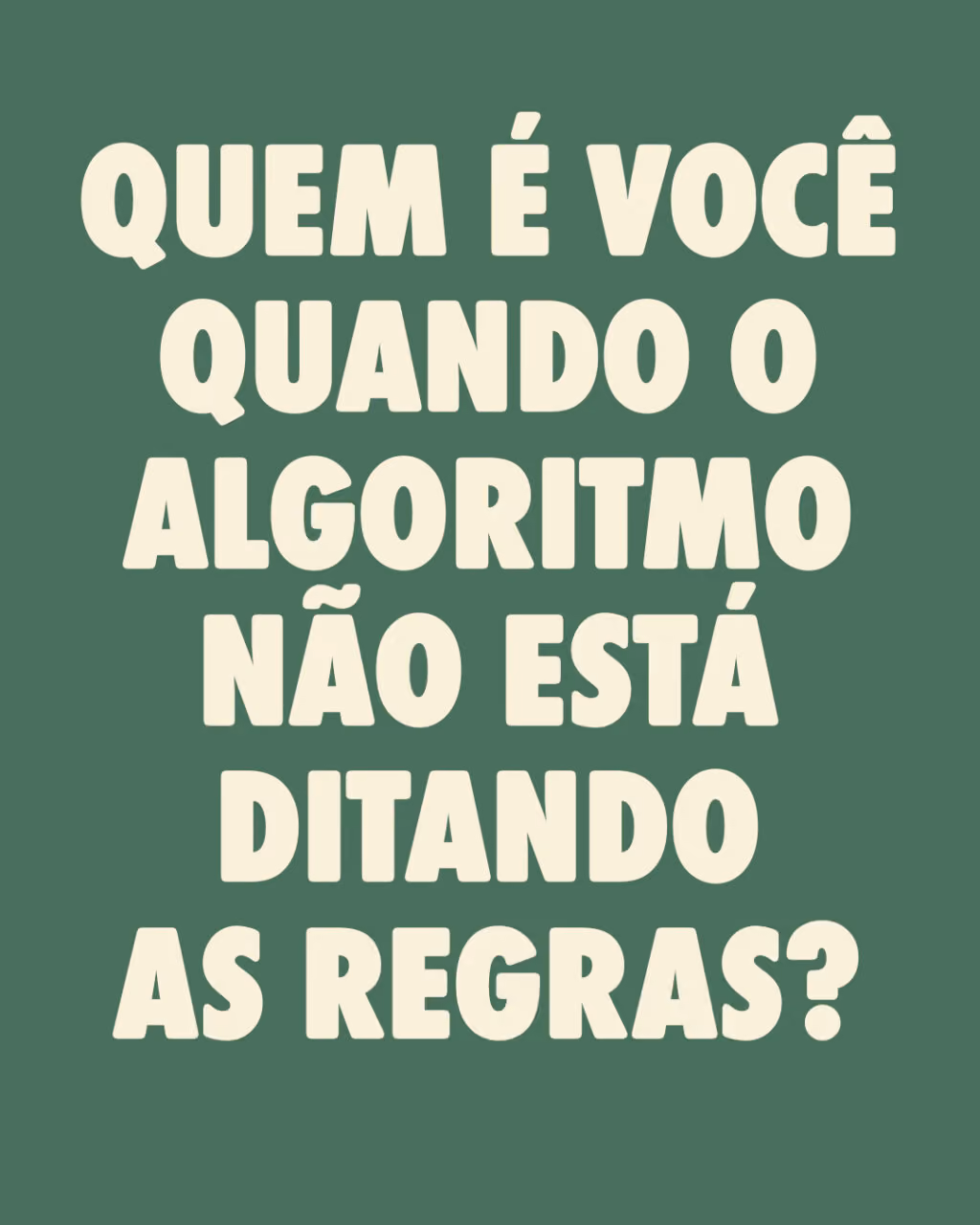 Quem é você quando o algoritmo não está ditando as regras?
