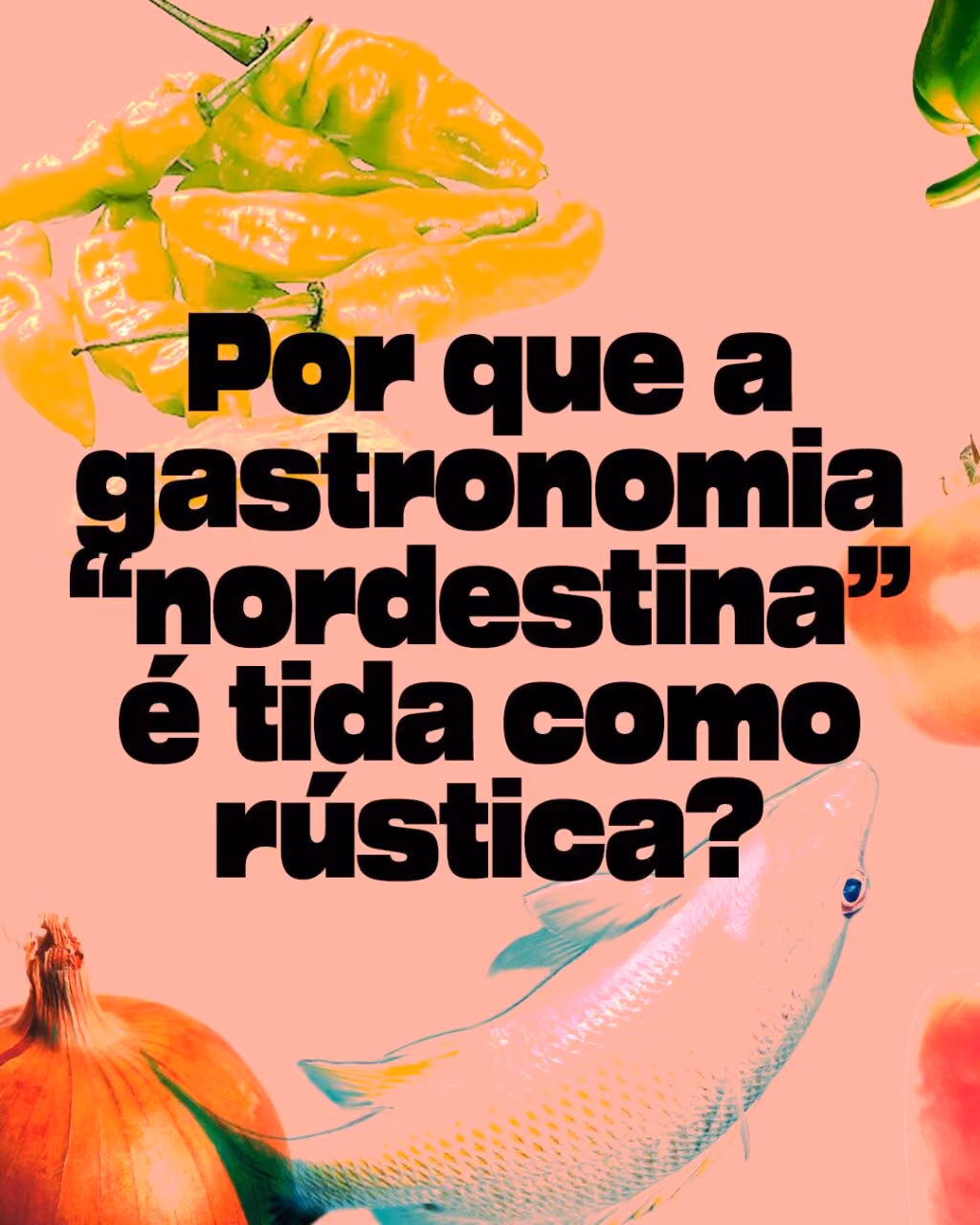 Por que a gastronomia “nordestina” é tida como rústica?