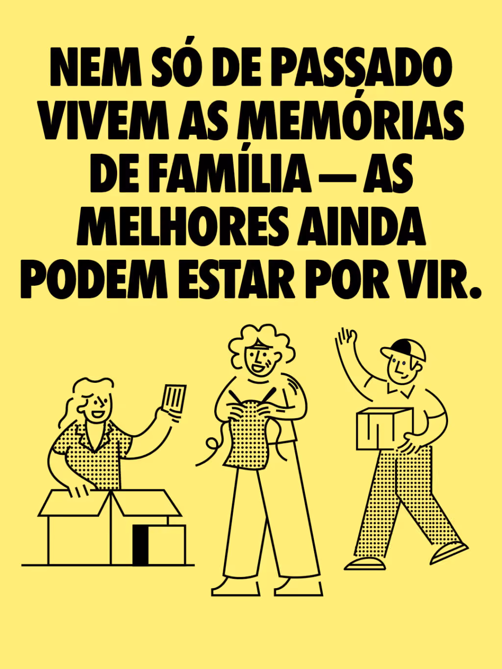 Nem só de passado vivem as memórias de família — as melhores ainda podem estar por vir.