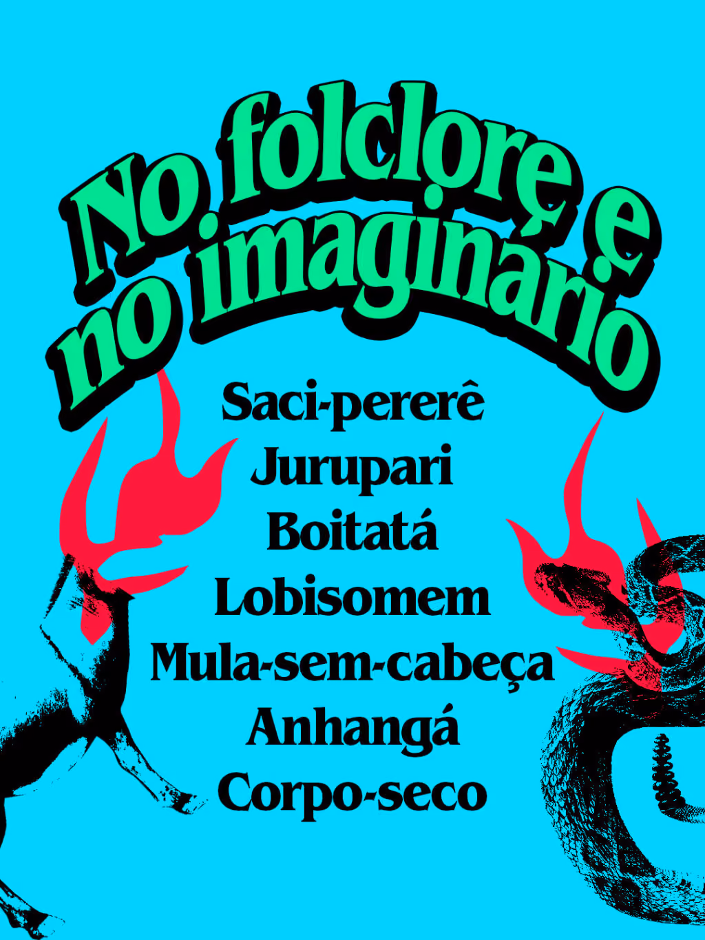 Medo!
No folclore e no imaginário
Saci-pererê
Jurupari
Boitatá
Lobisomem
Mula-sem-cabeça
Anhangá
Corpo-seco