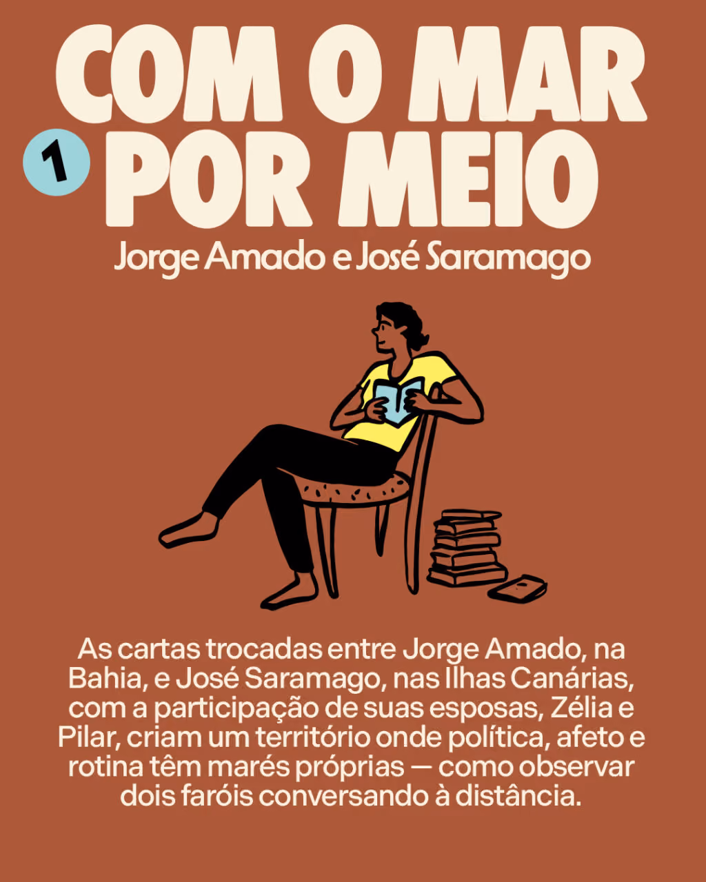5 livros que são uma viagem
1. Com o mar por meio
Jorge Amado e José Saramago
As cartas trocadas entre Jorge Amado, na Bahia, e José Saramago, nas Ilhas Canárias, com a participação de suas esposas, Zélia e Pilar, criam um território onde política, afeto e rotina têm marés próprias — como observar dois faróis conversando à distância.