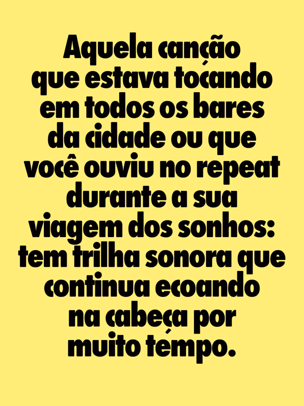Aquela canção que estava tocando em todos os bares da cidade ou que você ouviu no repeat durante a sua viagem dos sonhos: tem trilha sonora que continua ecoando na cabeça por muito tempo.